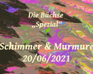 A colorful but abstract drawing with waves. On top text: Die Büchse „Spezial“ – Schimmer & Murmure 20/06/2021